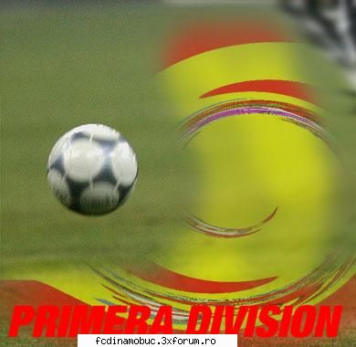 Primera Division - ););) FORTZA REAL MADRID! - FOTBAL INTERNATIONAL SI LIGI INFERIOARE